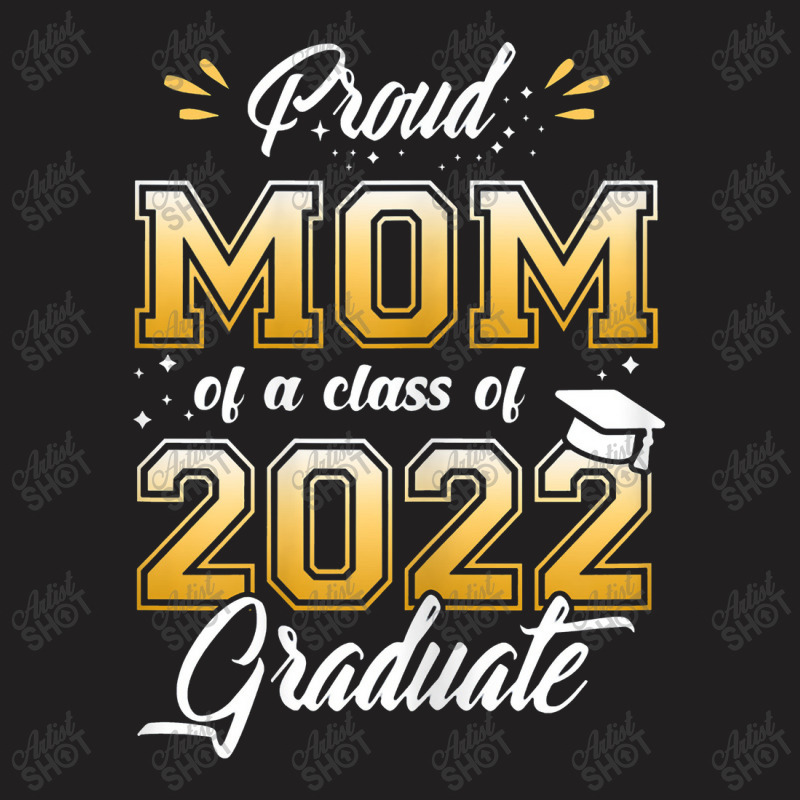 Womens Women Proud Mom Of A Class Of 2022 Graduate Senior 22 T-shirt | Artistshot