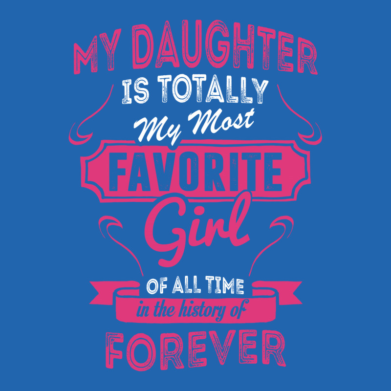 My Daughter Is Totally My Most Favorite Girl Pocket T-shirt | Artistshot