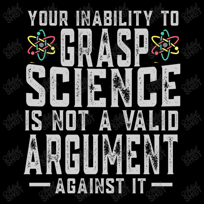 Your Inability To Grasp Science Is Not A Valid Argument Against It Shi Camo Snapback by Jeremy_Hutson | Artistshot