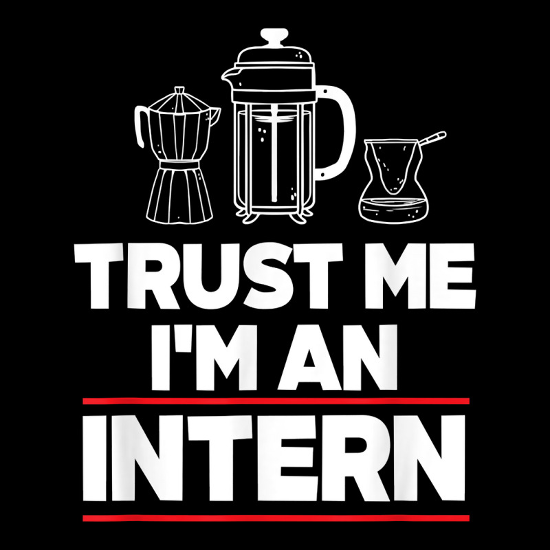 Trust Me I Am Intern Assistant Internship Apprentice Trainee T Shirt Youth Sweatshirt by nazhirgoodie | Artistshot