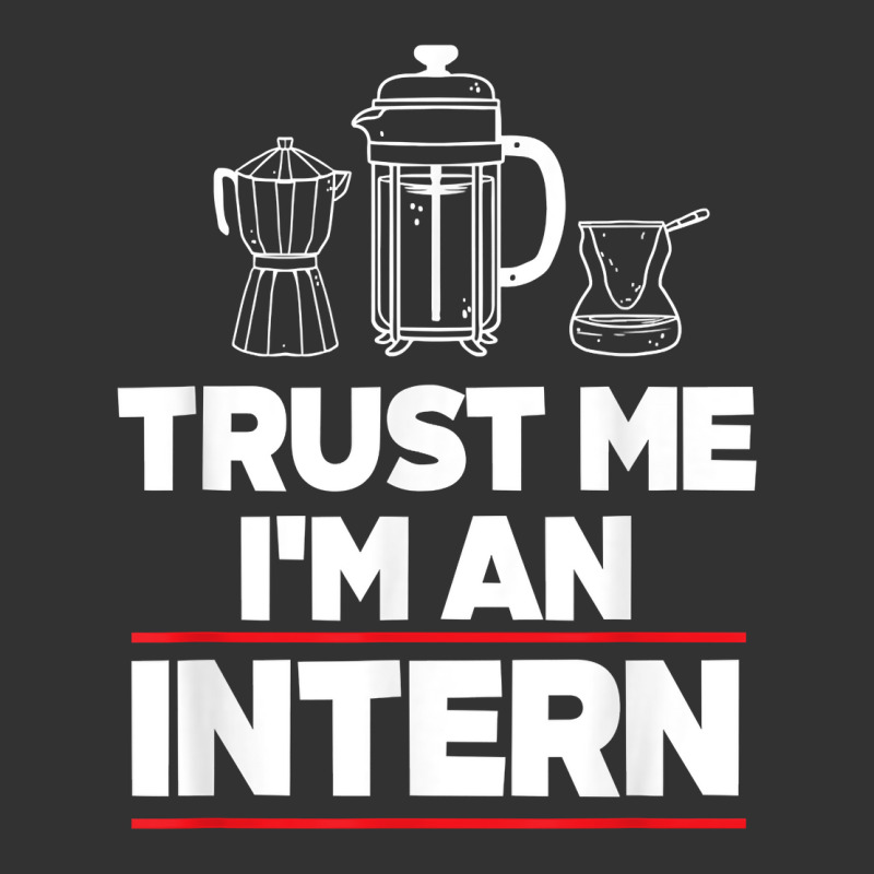 Trust Me I Am Intern Assistant Internship Apprentice Trainee T Shirt Baby Bodysuit by nazhirgoodie | Artistshot