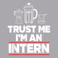 Trust Me I Am Intern Assistant Internship Apprentice Trainee T Shirt Youth 3/4 Sleeve | Artistshot