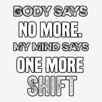 Body Says No More My Mind Says One More Shift Urban Heavy T-shirt | Artistshot