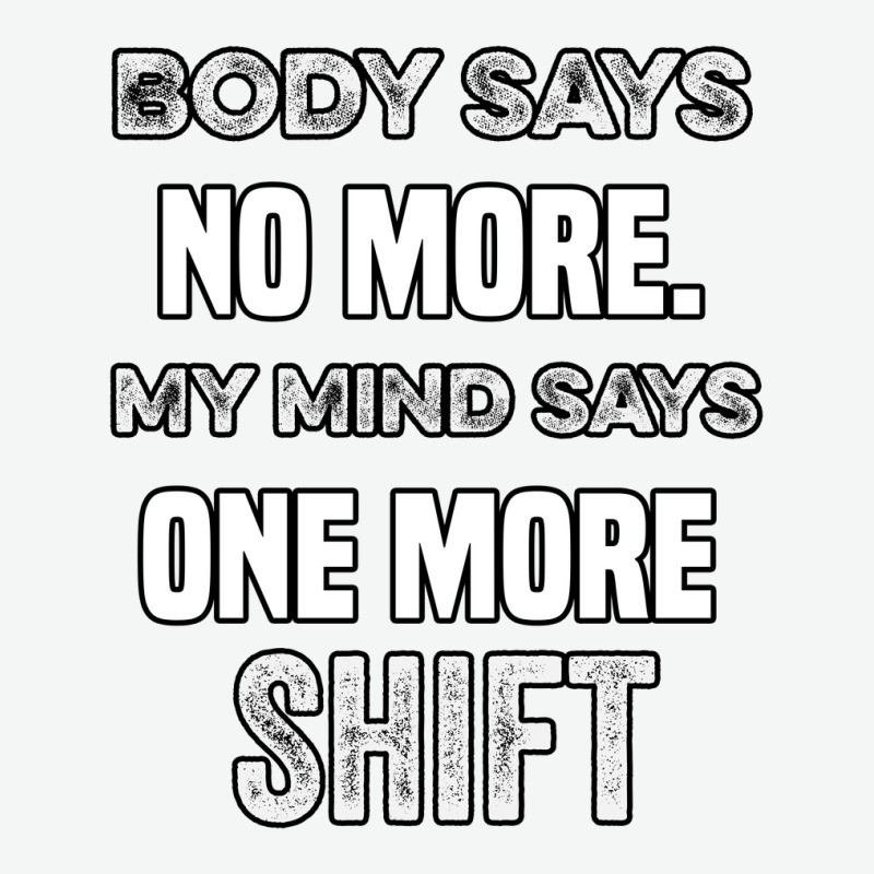 Body Says No More My Mind Says One More Shift Urban Heavy T-shirt | Artistshot