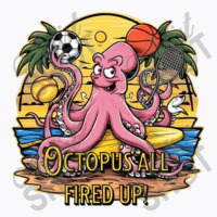 Octopus All Fired Up! T-shirt | Artistshot