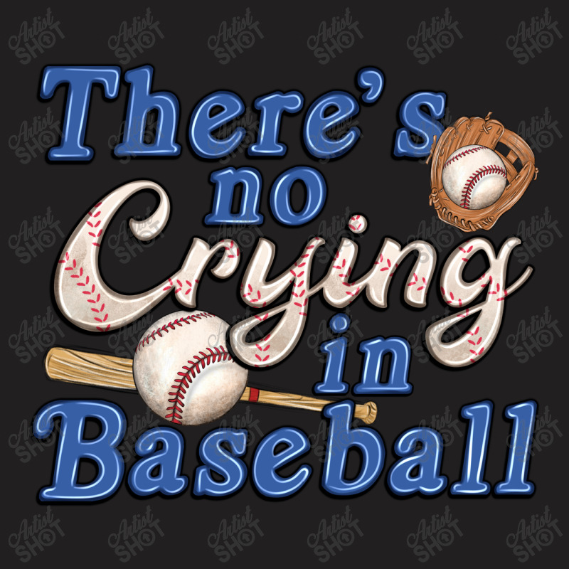 Theres No Crying In Baseball T-shirt | Artistshot