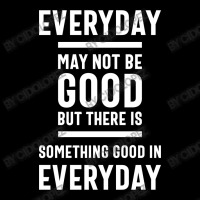 There Is Something Good In Every Day - Motivational Quotes Gift Cropped Sweater | Artistshot