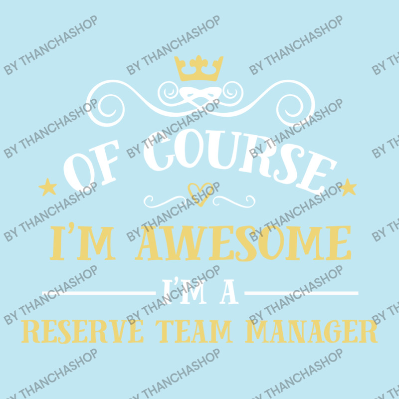 Of Course I'm Awesome I'm A Reserve Team Manager Urban Heavy T-shirt by thanchashop | Artistshot