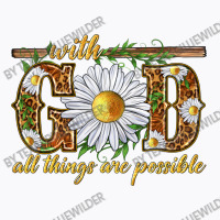 With God All Things Are Possible With Daisy T-shirt | Artistshot