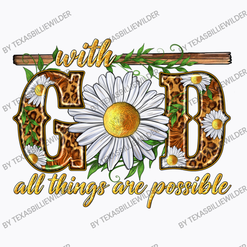 With God All Things Are Possible With Daisy T-shirt | Artistshot