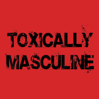 Toxic Masculinity Toxically Masculine, Guys Manly Alpha Male T Shirt Trucker Cap | Artistshot