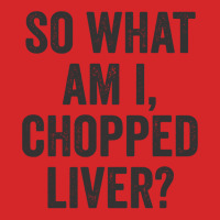 So What Am I Chopped Liver Funny Jewish Phrase Quote Saying Long Sleev Trucker Cap | Artistshot