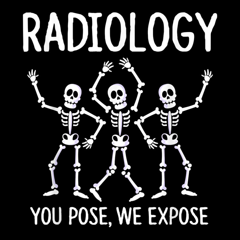 Radiologist  X Ray Tech  Radiology You Pose We Expose T Shirt Camo Snapback by tuckeynkriccijea | Artistshot