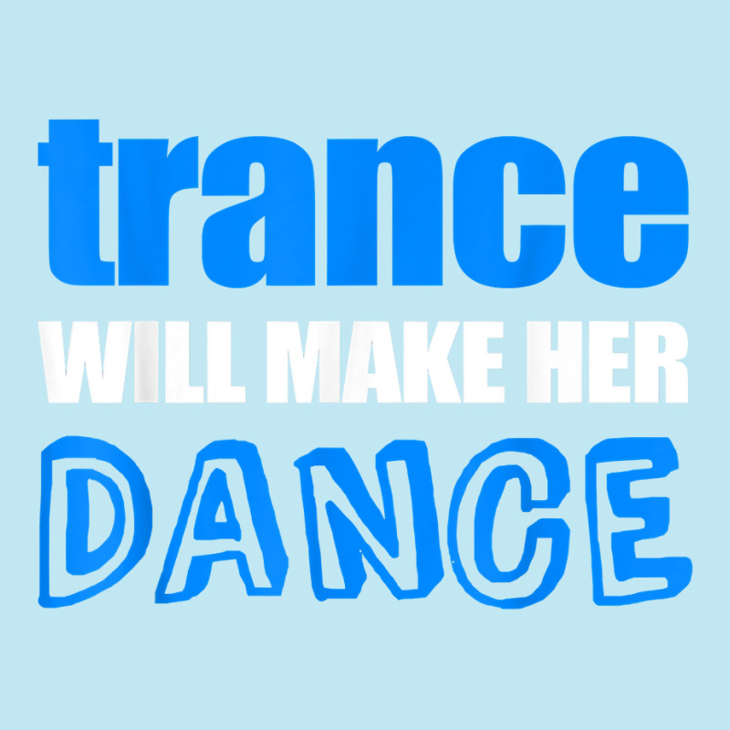 Trance T Shirt Will Make Her Dance Edm Rave Concert Urban Heavy T-shirt | Artistshot