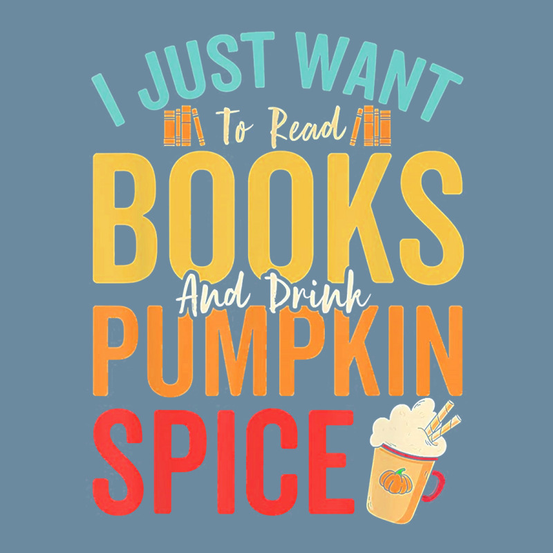 I Just Want To Read Books Amp Drink Pumpkin Spice Fall Season T Shirt Urban Heavy T-shirt by oritchie954 | Artistshot