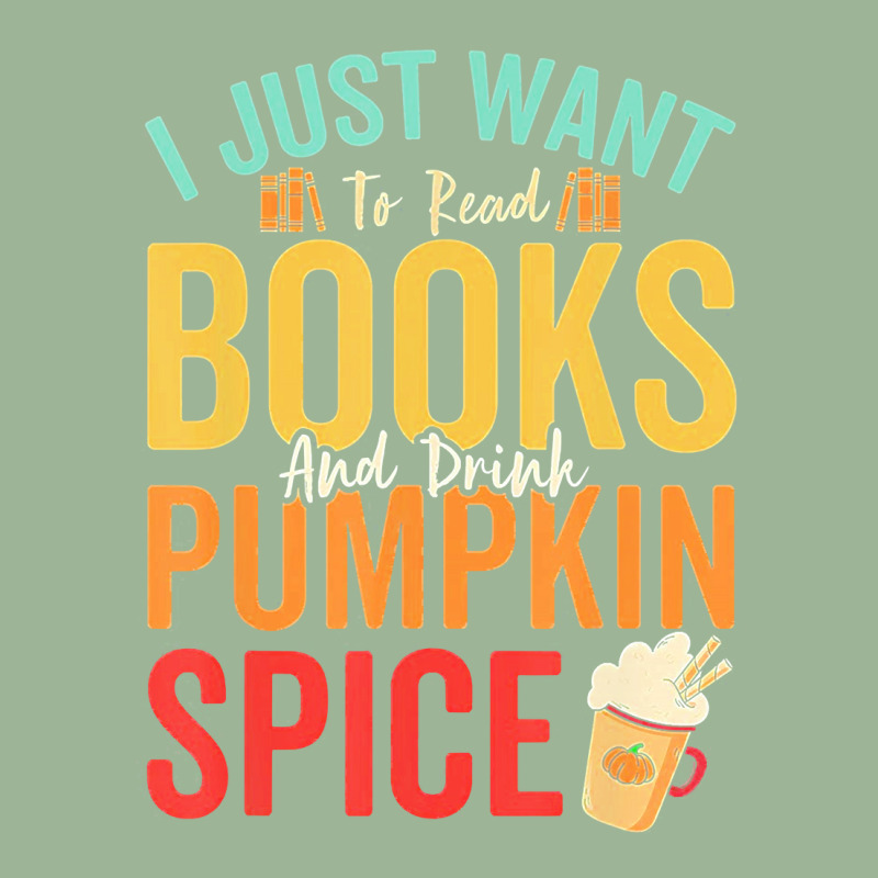 I Just Want To Read Books Amp Drink Pumpkin Spice Fall Season T Shirt Urban Heavy T-shirt | Artistshot