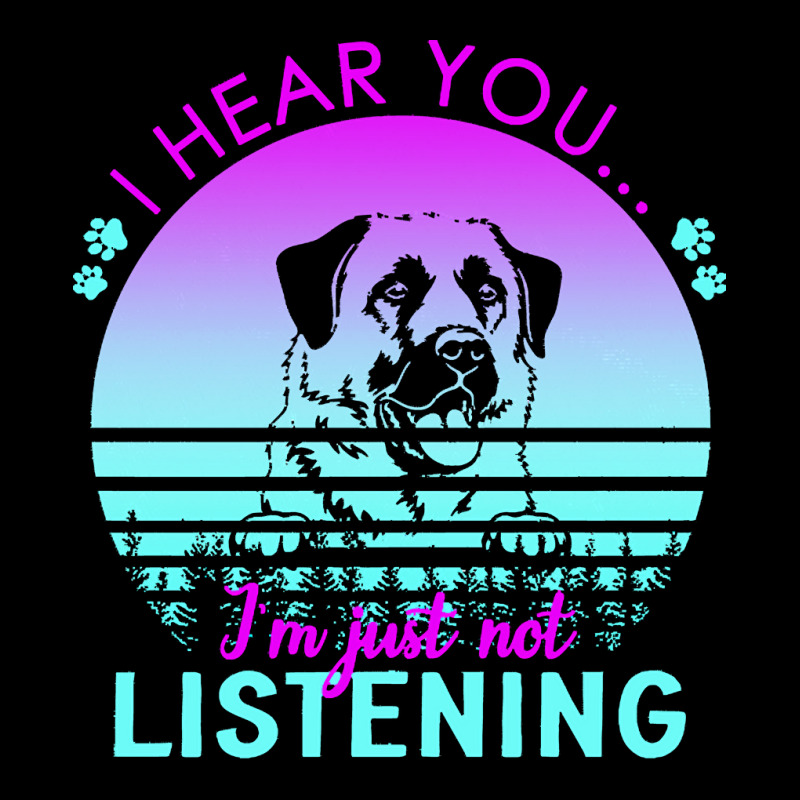 Anatolian Shepherd Dog T  Shirt I Hear You I'm Just Not Listening Anat Baby Tee by regulateswitch | Artistshot