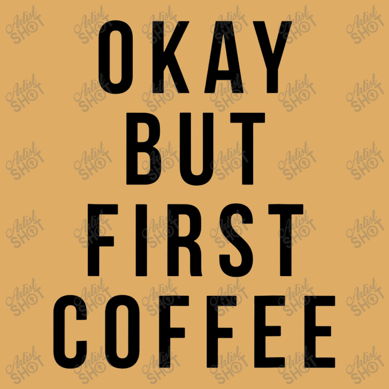 Okay But First Coffee Coffee Coffee Urban Heavy T-shirt by DebraJJones | Artistshot