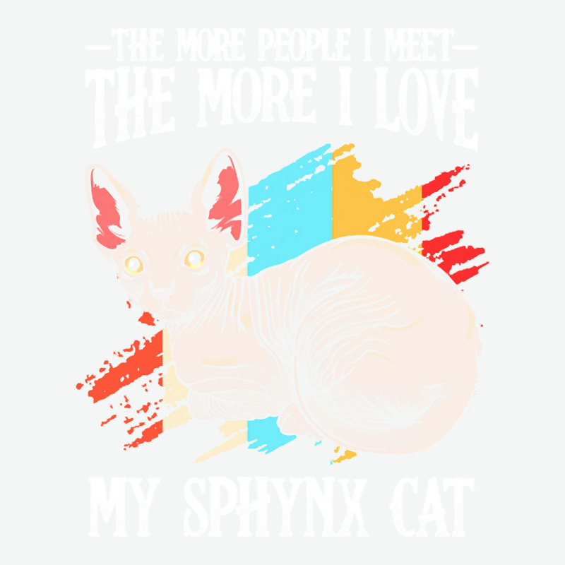 Sphynx Cat T  Shirt Sphynx Cat   The More People I Meet   Cat Lover T Urban Heavy T-shirt by clement51593 | Artistshot