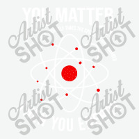 You Matter Then You Energy Funny Atom Science Urban Heavy T-shirt | Artistshot