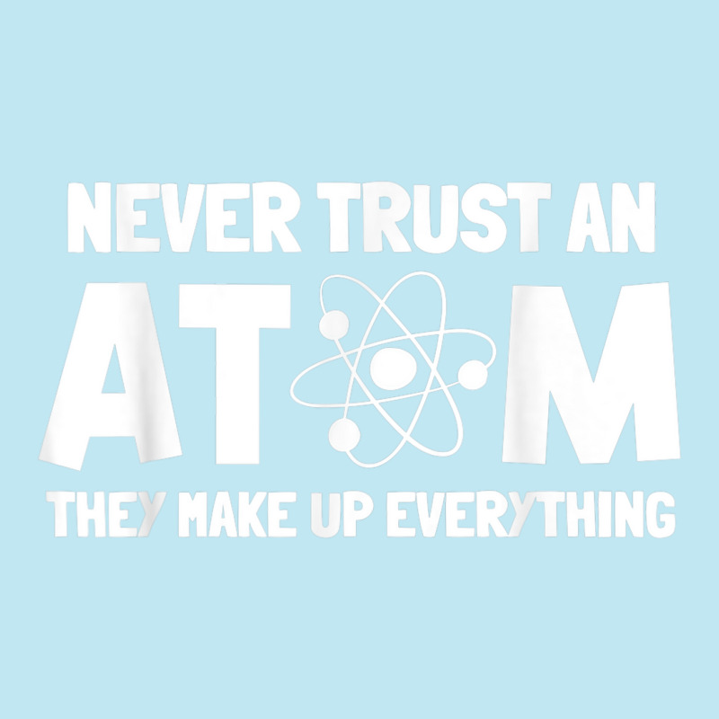 Never Trust Atoms Funny Science Nerd Gifts Chemistry Teacher Urban Heavy T-shirt | Artistshot