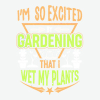 Gardening T  Shirt I'm So Excited By Gardening That I Wet My Plants T Urban Pullover Hoodie | Artistshot