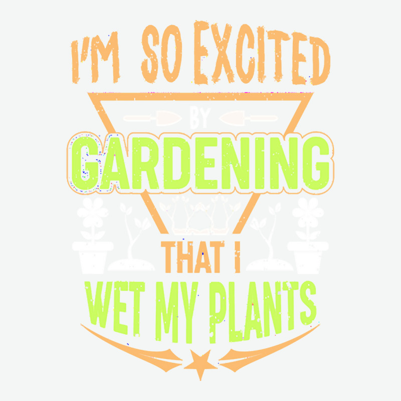 Gardening T  Shirt I'm So Excited By Gardening That I Wet My Plants T Urban Pullover Hoodie | Artistshot