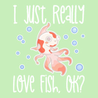 I Just Realy Love T  Shirt I Just Really Love Fish, O K Urban Pullover Hoodie | Artistshot