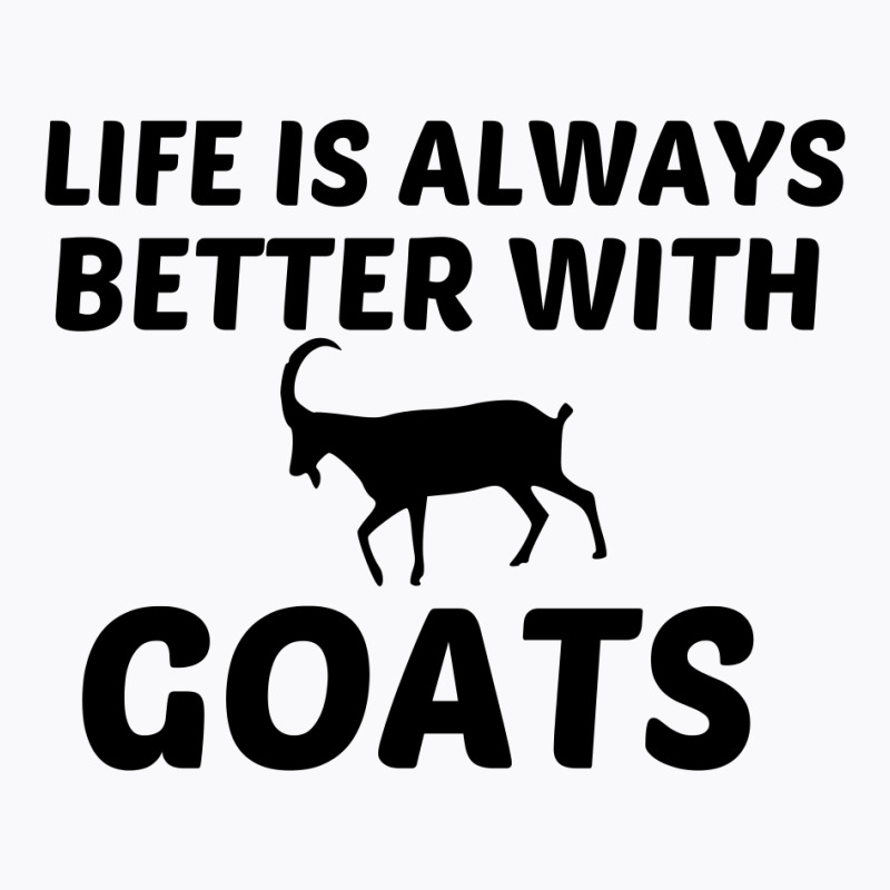 Goat Life Is Better T-shirt | Artistshot
