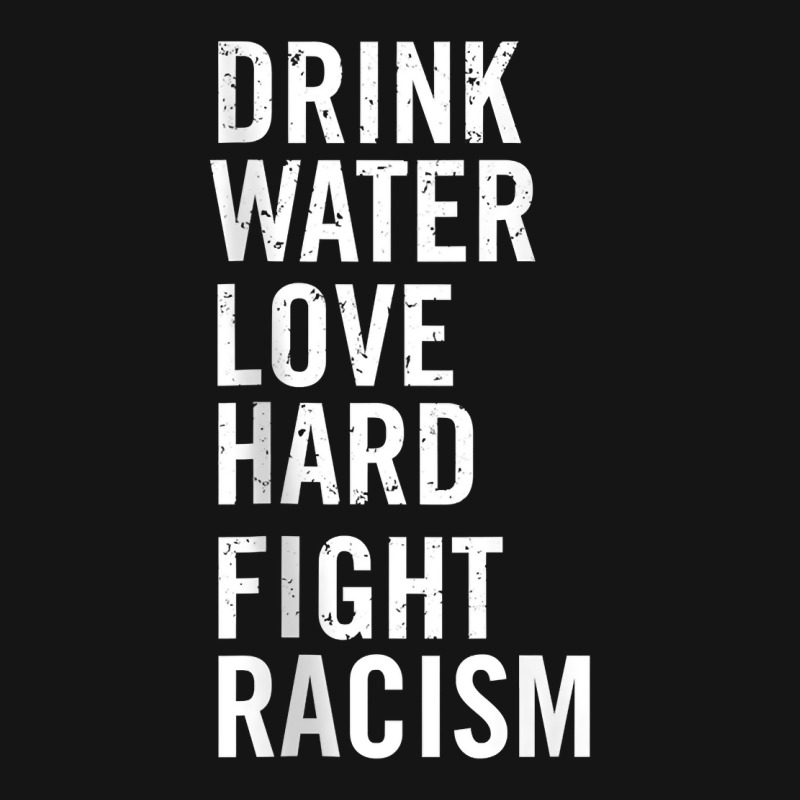 Drink Water Love Hard Fight Racism Tank Top Mesh Cap | Artistshot