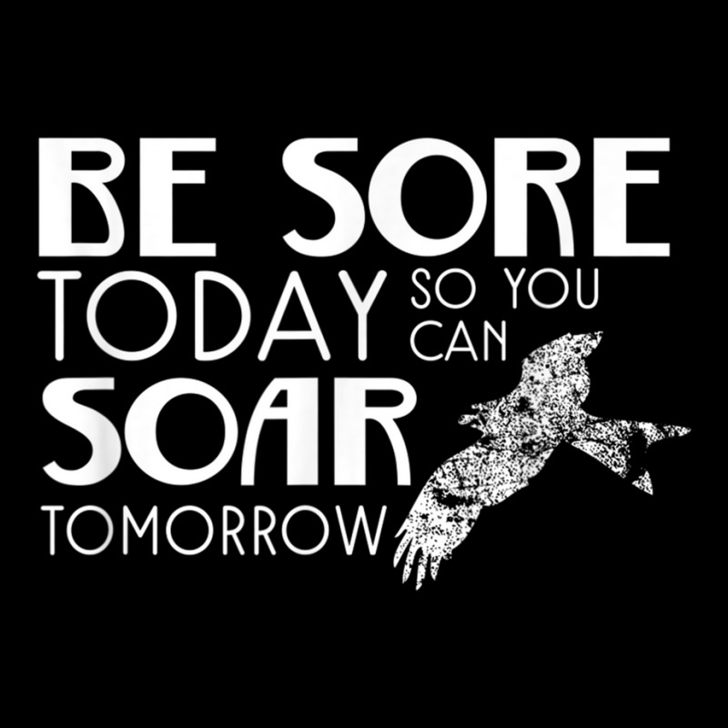 Be Sore Today So You Can Soar Tomorrow Fitness T Shirt Camo Snapback | Artistshot