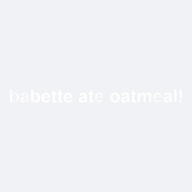 Babette Ate Oatmeal T Shirt Trucker Cap | Artistshot