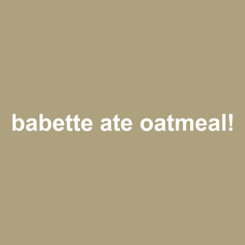 Babette Ate Oatmeal T Shirt Flat Bill Snapback Cap | Artistshot