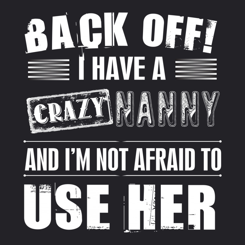 Back Off I Have A Crazy Nanny And I'm Not Afraid To User Her Youth Tee | Artistshot