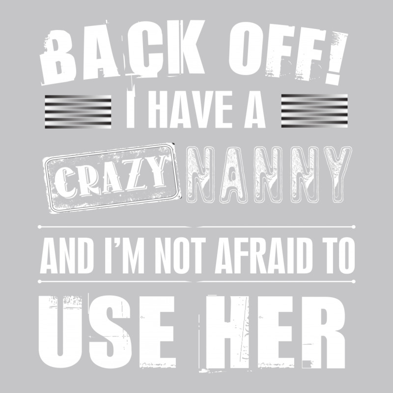 Back Off I Have A Crazy Nanny And I'm Not Afraid To User Her Baby Bodysuit | Artistshot