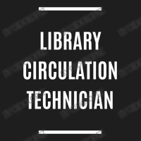 Library Circulation Technician - Education Job Gift Classic T-shirt | Artistshot