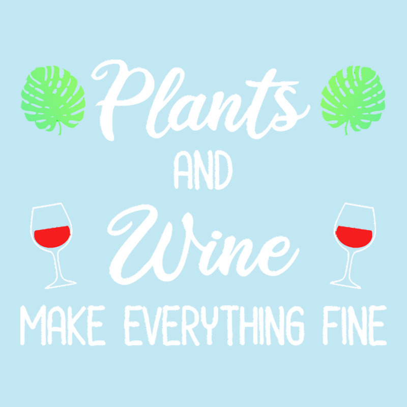 Plant Lover T  Shirt Plants And Wine Make Everything Fine T  Shirt Urban Heavy T-shirt | Artistshot