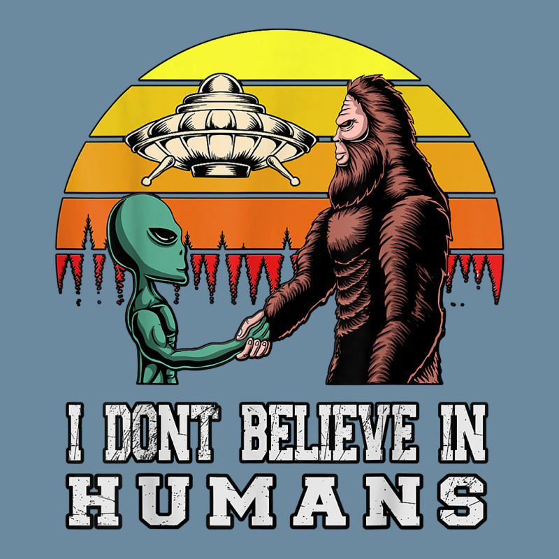 I Dont Believe In Humans Bigfoot Alien Ufo Flying Object T Shirt Urban Heavy T-shirt | Artistshot