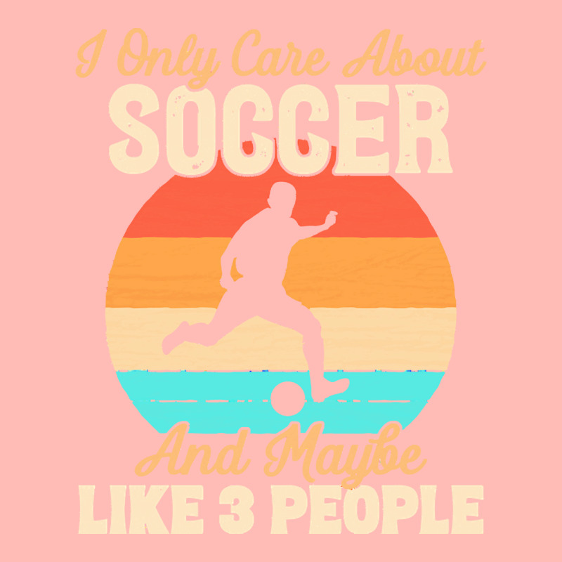 I Only Care About T  Shirt I Only Care About Soccer And Maybe Like 3 P Urban Pullover Hoodie | Artistshot