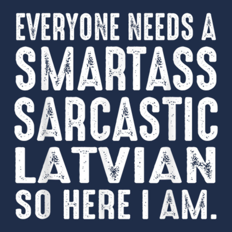 Funny Everyone Needs A Smartass Sarcastic Latvian Baseball Cap by Shirt | Artistshot