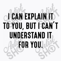 I Can't Understand It For You T-shirt | Artistshot