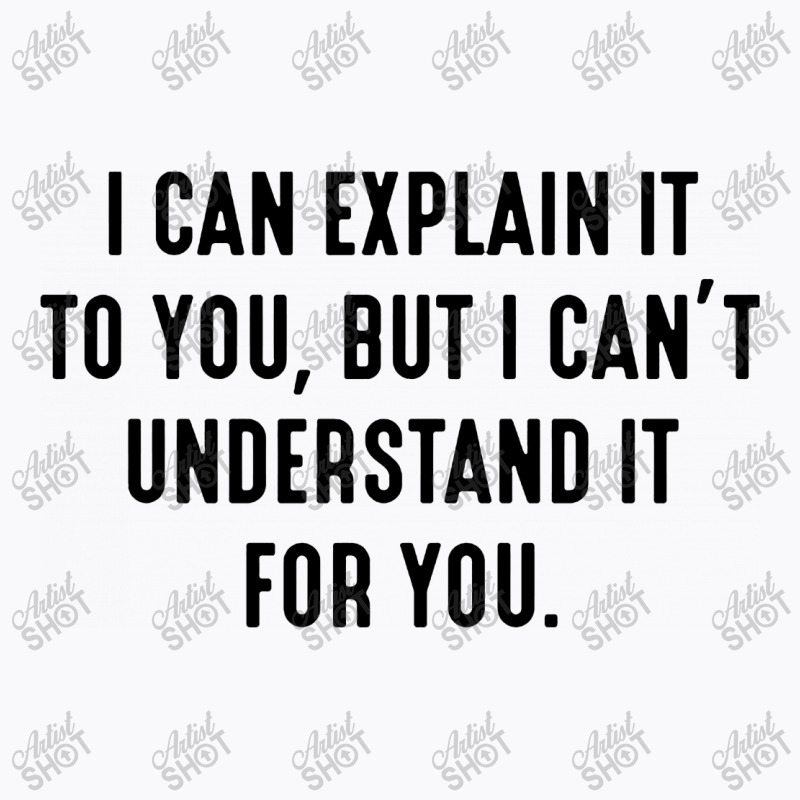 I Can't Understand It For You T-Shirt by Bull Tees | Artistshot