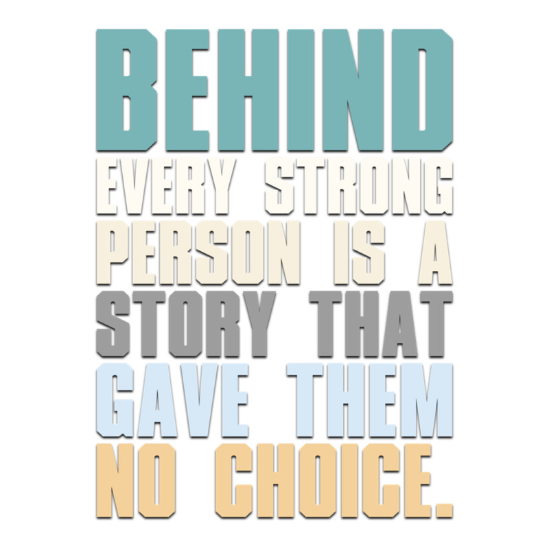 Behind Every Strong Woman Is A Story That Gave Her No Choice