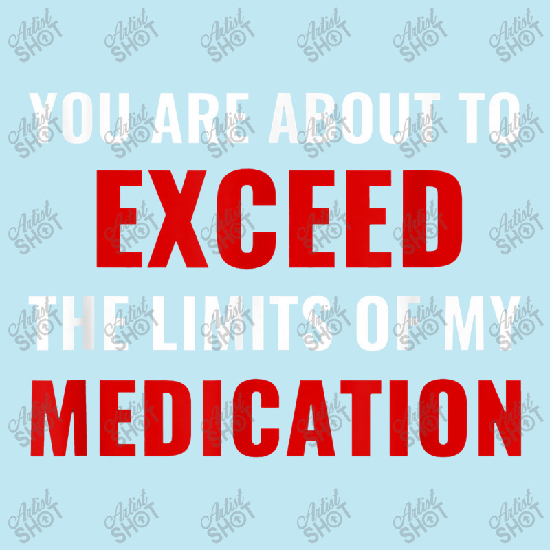 You Are About To Exceed The Limits Of My Medication Funny Urban Heavy T-shirt | Artistshot