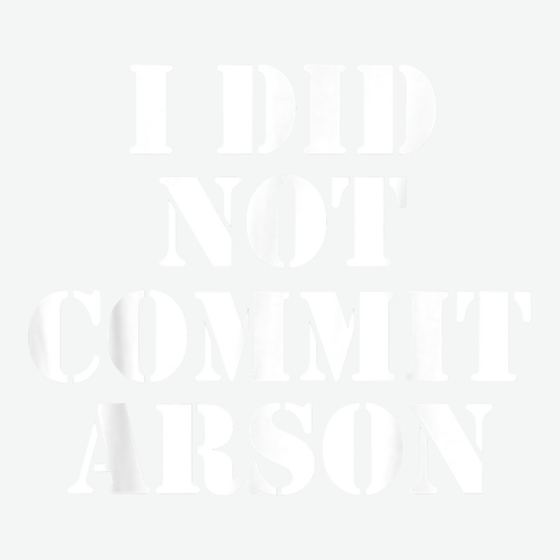 I Did Not Commit Arson For Arson Investigator T Shirt Urban Heavy T-shirt by naythendeters2000 | Artistshot