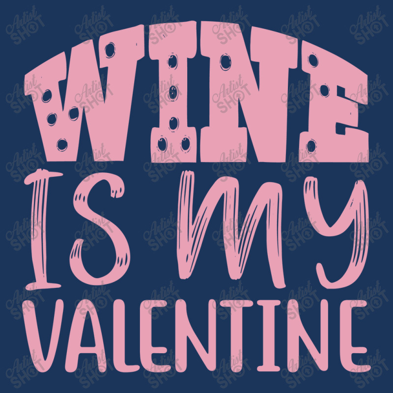 Wine Is My Valentine Leatherette Tumbler | Artistshot