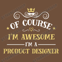 Of Course I'm Awesome I'm A Product Designer Leatherette Tumbler | Artistshot