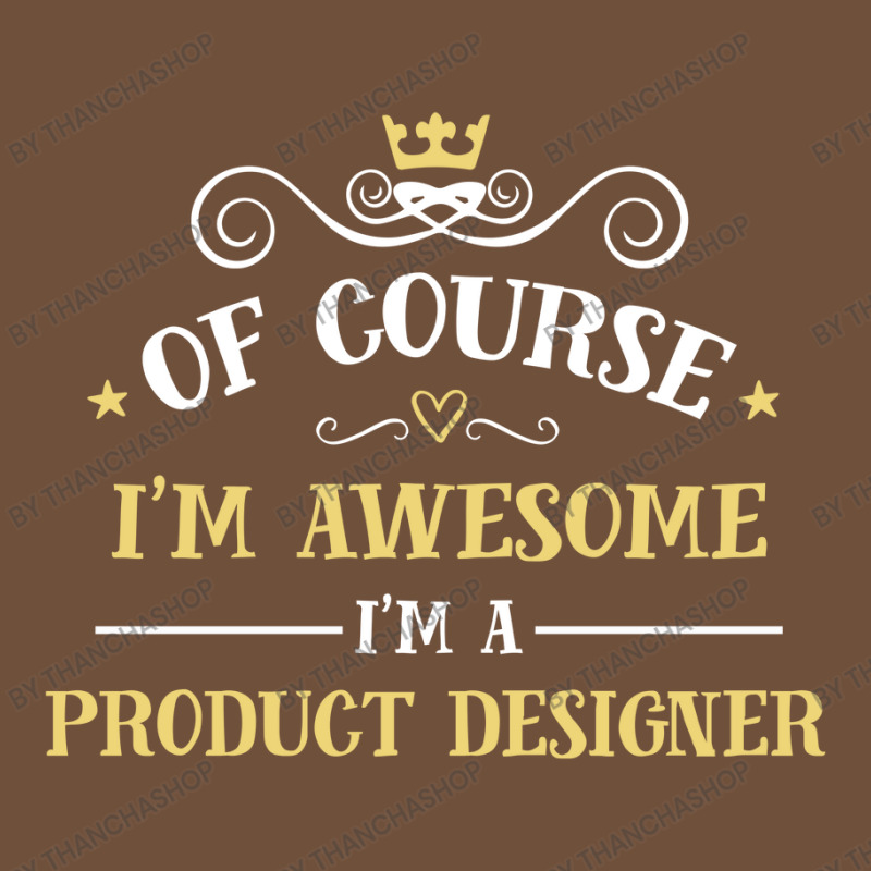 Of Course I'm Awesome I'm A Product Designer Leatherette Tumbler | Artistshot