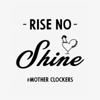 Rise No Shine Mother Clockers - Gift Funny Sayings Champion Hoodie | Artistshot