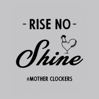 Rise No Shine Mother Clockers - Gift Funny Sayings Baby Bodysuit | Artistshot